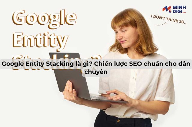 google-entity-stacking-la-gi-thumb