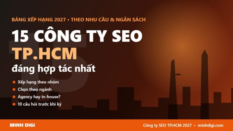 15 công ty SEO TP.HCM đáng hợp tác nhất 2027: Xếp hạng theo nhu cầu & ngân sách